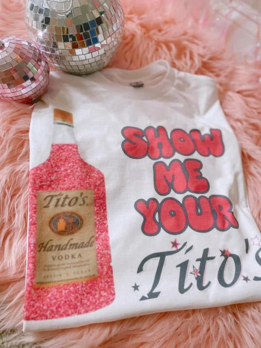 Show Me Your Titos Tee